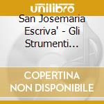 San Josemaria Escriva' - Gli Strumenti Della Santita' cd