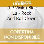(LP Vinile) Blue Lu - Rock And Roll Clown lp vinile di Blue Lu