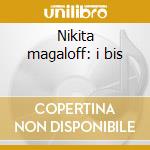 Nikita magaloff: i bis cd musicale di Magaloff n. -vv.aa.