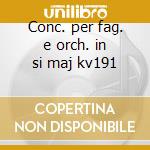 Conc. per fag. e orch. in si maj kv191 cd