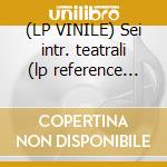 (LP VINILE) Sei intr. teatrali (lp reference ed.) lp vinile di P.a. Locatelli