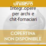 Integr.opere per archi e chit-fornaciari cd