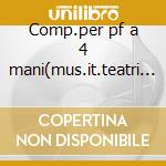 Comp.per pf a 4 mani(mus.it.teatri stor. cd