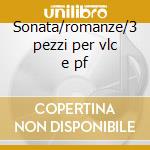 Sonata/romanze/3 pezzi per vlc e pf cd
