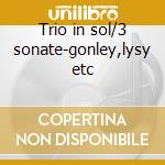 Trio in sol/3 sonate-gonley,lysy etc cd