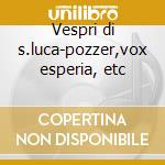 Vespri di s.luca-pozzer,vox esperia, etc cd