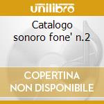 Catalogo sonoro fone' n.2 cd