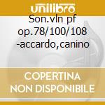Son.vln pf op.78/100/108 -accardo,canino cd