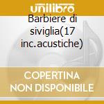 Barbiere di siviglia(17 inc.acustiche) cd musicale di Rossini