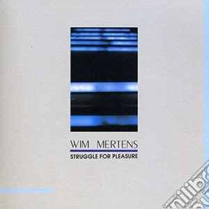 Wim Mertens - Struggle For Pleasure cd musicale di MERTENS WIM