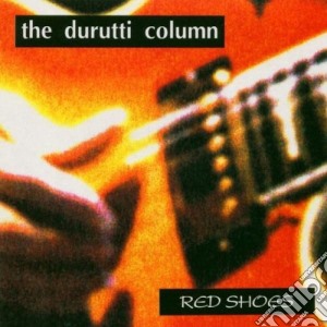 Durutti Column (The) - Red Shoes cd musicale di DURUTTI COLUMN