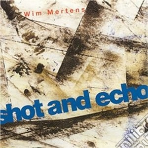 Wim Mertens - Shot And Echo cd musicale di MERTENS WIM