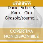 Daniel Schell & Karo - Gira Girasole/tourne Tournes cd musicale di SCHELL DANIEL