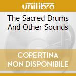 The Sacred Drums And Other Sounds cd