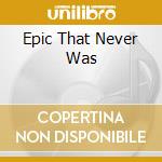 Epic That Never Was cd musicale di MERTENS WIM