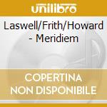 Laswell/Frith/Howard - Meridiem cd