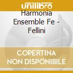 Harmonia Ensemble Fe - Fellini cd musicale