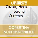 Zazou, Hector - Strong Currents - Sonora Portraits 2 (2 Cd) cd musicale di Zazou, Hector