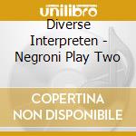 Diverse Interpreten - Negroni Play Two cd
