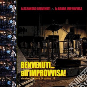 Alessandro Benvenuti - Benvenuti, All Improvvisa! cd musicale di BENVENUTI ALESSANDRA
