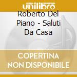 Roberto Del Piano - Saluti Da Casa cd