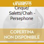 Cinque/ Saletti/Chah - Persephone cd musicale