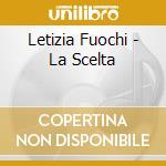 Letizia Fuochi - La Scelta cd
