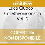 Luca Giuoco - Collettivoinconscio Vol. 2 cd