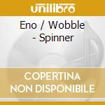 Eno / Wobble - Spinner cd