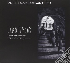 Marini Michele Organic Trio - Changemood cd musicale di Marini Michele Organic Trio