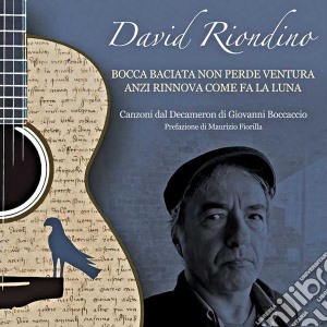 David Riondino - Bocca Baciata Non Perde Ventura, Anzi Rinnova Come Fa La Luna cd musicale di David Riondino