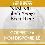 Polychron+ - She'S Always Been There cd musicale