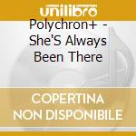 Polychron+ - She'S Always Been There cd