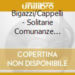 Bigazzi/Cappelli - Solitarie Comunanze Digitali - Voci Dall cd