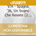 V/A - Spagna '36, Un Sogno Che Resiste (2 Cd) cd musicale