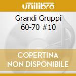Grandi Gruppi 60-70 #10 cd musicale