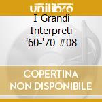 I Grandi Interpreti '60-'70 #08 cd