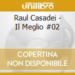 Raul Casadei - Il Meglio #02 cd musicale di Raul Casadei