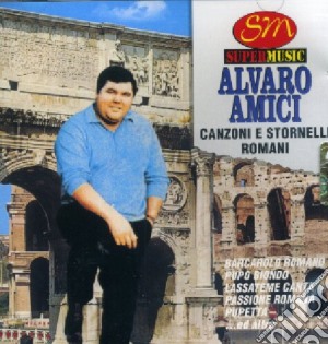 Alvaro Amici - Canzoni E Stornelli Romani cd musicale di Alvaro Amici