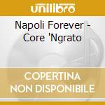 Napoli Forever - Core 'Ngrato cd musicale di Napoli Forever