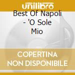 Best Of Napoli - 'O Sole Mio cd musicale di Best Of Napoli