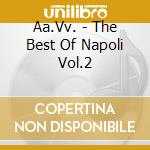 Aa.Vv. - The Best Of Napoli Vol.2 cd musicale di Best Of Napoli