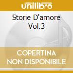 Storie D'amore Vol.3 cd musicale di D'ANGELO NINO