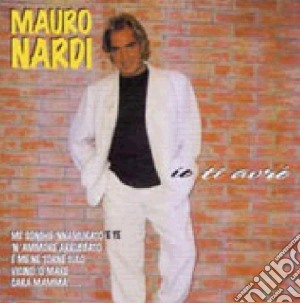 Mauro Nardi - Io Ti Avro' cd musicale di Mauro Nardi