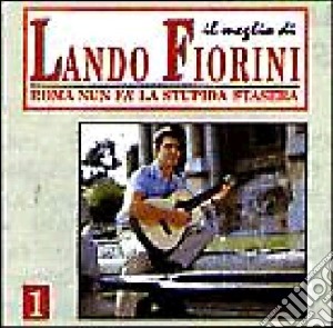 Lando Fiorini - Roma Nun Fa' La Stupida Stasera cd musicale di Lando Fiorini