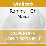 Rommy - Oh Maria cd musicale di Rommy