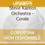 Steve Kanton Orchestra - Corale cd