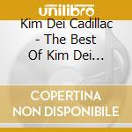 Kim Dei Cadillac - The Best Of Kim Dei Cadillac cd