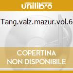 Tang.valz.mazur.vol.6 cd