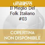 Il Meglio Del Folk Italiano #03 cd